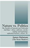 Nature vs. Politics: The Parable of Naturala and Politictaka Self Help = Abuse, addictions, suicide, endings and beginnings, unfinished business, closure, etc.(English)