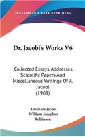 Dr. Jacobi's Works V6: Collected Essays, Addresses, Scientific Papers And Miscellaneous Writings Of A. Jacobi (1909)