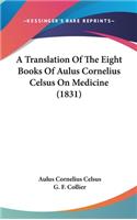 Translation Of The Eight Books Of Aulus Cornelius Celsus On Medicine (1831)