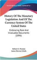 History Of The Monetary Legislation And Of The Currency System Of The United States