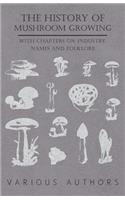 History of Mushroom Growing - With Chapters on Industry, Names and Folklore