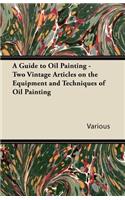 Guide to Oil Painting - Two Vintage Articles on the Equipment and Techniques of Oil Painting