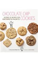 Chocolate Chip Cookies: Dozens of Recipes for Reinterpreted Favorites