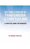 Getting Started in Transmedia Storytelling: A Practical Guide for Beginners(English)