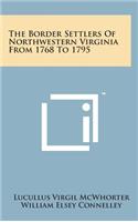Border Settlers of Northwestern Virginia from 1768 to 1795