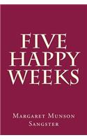 Five Happy Weeks
