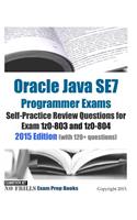 Oracle Java SE7 Programmer Exams Self-Practice Review Questions for Exam 1z0-803 and 1z0-804: 2015 Edition (with 120+ questions)