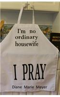 I'm no ordinary housewife, I PRAY