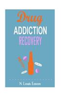 Drug Addiction: Breaking the Chains of Addiction for Improved Health, Relationships, and Overall Happiness