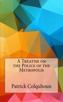 A Treatise on the Police of the Metropolis