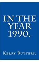 In the Year 1990.