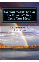 So You Want To Go To Heaven? God Tells You How!