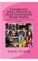 Combining Wigs, Weaves & Hair Extensions Made Simple
