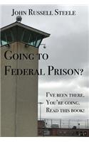 Going To Federal Prison?
