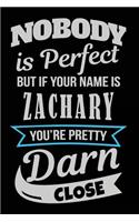 Nobody Is Perfect But If Your Name Is Zachary You're Pretty Darn Close: Blank Lined Name Notebook Journal