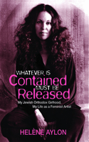 Whatever Is Contained Must Be Released: My Jewish Orthadox Girlhood, My Life as Feminist Artist