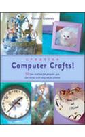 Creative Computer Crafts: 50 Fun and Useful Projects You Can Make with Any Inkjet Printer