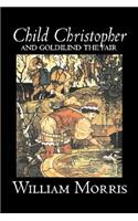 Child Christopher and Goldilind the Fair by Wiliam Morris, Fiction, Classics, Literary, Fairy Tales, Folk Tales, Legends & Mythology