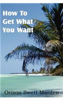 How To Get What You Want