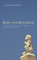 Kids and Kingdom: The Precarious Presence of Children in the Synoptic Gospels