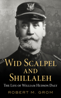 Wid Scalpel and Shillaleh: The Life of William Hudson Daly