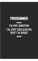 I'm Not Arguing I'm Just Explaining Why I'm Right programmer Notebook: Lined Notebook / Journal Gift, 120 Pages, 6x9, Soft Cover, Matte Finish