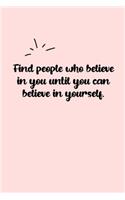 Find people who believe in you until you can believe in yourself. Dot Grid Bullet Journal