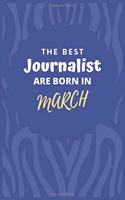 The Best Journalist Are Born in March: Journalist Gift Notebook: A Journal to collect Quotes, Memories, and Stories.