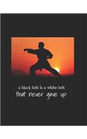 A black belt is a white belt that never gave up