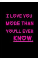 I Love You More Than You'll Ever Know