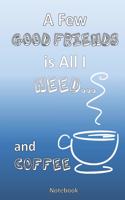 All I Need is a Few Good Friends... and Coffee
