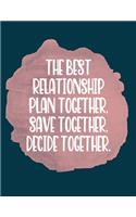 The Best Relationship Plan Together Save Together Decide Together