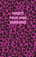 Create Your Own Sunshine: Pink Leopard Print Notebook With Inspirational and Motivational Quote (Animal Fur Pattern). College Ruled (Lined) Journal. Wild Cat Theme with Cheet