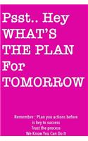 Psst... Hey What is the Plan For Tomorrow / Pink Notebook Version
