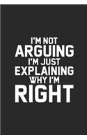 I'm Not Arguing I'm Just Explaining Why I'm Right