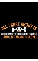All I Care About Is My American Staffordshire Terrier and Like Maybe 3 people