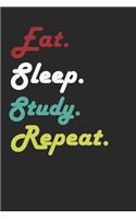 Eat Sleep Study Repeat Journal: A 120 Lined 6x9 White Pages Black Matte Titled Covered Book.