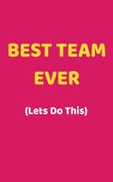 Best Team Ever (Lets Do This): Appreciation NoteBook Gift For Coworkers/Women/Men/Boss/Colleagues/Students/Friends.: Lined Notebook / Journal Gift, 120 Pages, 6x9.