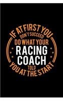 If At First You Don't Succeed Do What Your Racing Coach Told You At The Start: Lined Journal, 120 Pages, 6x9 Sizes, Funny Racing Player and Coach Notebook Gift for Team Coaches