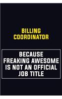 Billing Coordinator Because Freaking Awesome Is Not An Official Job Title: Motivational Career Pride Quote 6x9 Blank Lined Job Inspirational Notebook Journal
