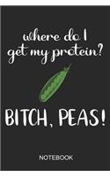 Where Do I Get My Protein? Bitch Peas Notebook