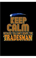 Keep calm because you can't scare the tradesman: Notebook - Journal - Diary - 110 Lined pages - 6 x 9 in - 15.24 x 22.86 cm - Doodle Book - Funny Great Gift