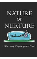 Nature or Nurture Either Way It's Your Parents' Fault