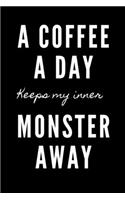 A coffee a day keeps my inner monster away: Funny journal/Notebook for coffee lovers. This journal is for writing in and will make a great gag gift for a coworker gift exchange.