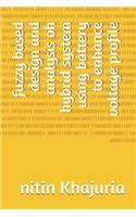 fuzzy based design and analysis oh hybrid system using battery to enhance voltage profile