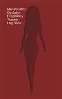 Menstruation, Ovulation, Pregnancy Tracker Log Book: A Log Book for you to track Menstruation/Ovulation/Intercourse/Pregnancy - Burgundy Cover