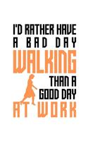 I'd rather have a bad day walking than a good day at work: Composition notebook journal, Perfect gift item