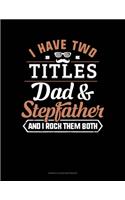 I Have Two Titles Dad And Stepfather And I Rock Them Both