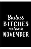Badass Bitches Are Born In November: Blank Line Funny Journal, Notebook or Diary is Perfect Gift for the November Born. Makes an Awesome Birthday Present from Friends and Family ( Alter