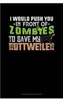 I Would Push You In Front Of Zombies To Save My Rottweiler: Gas & Mileage Log Book